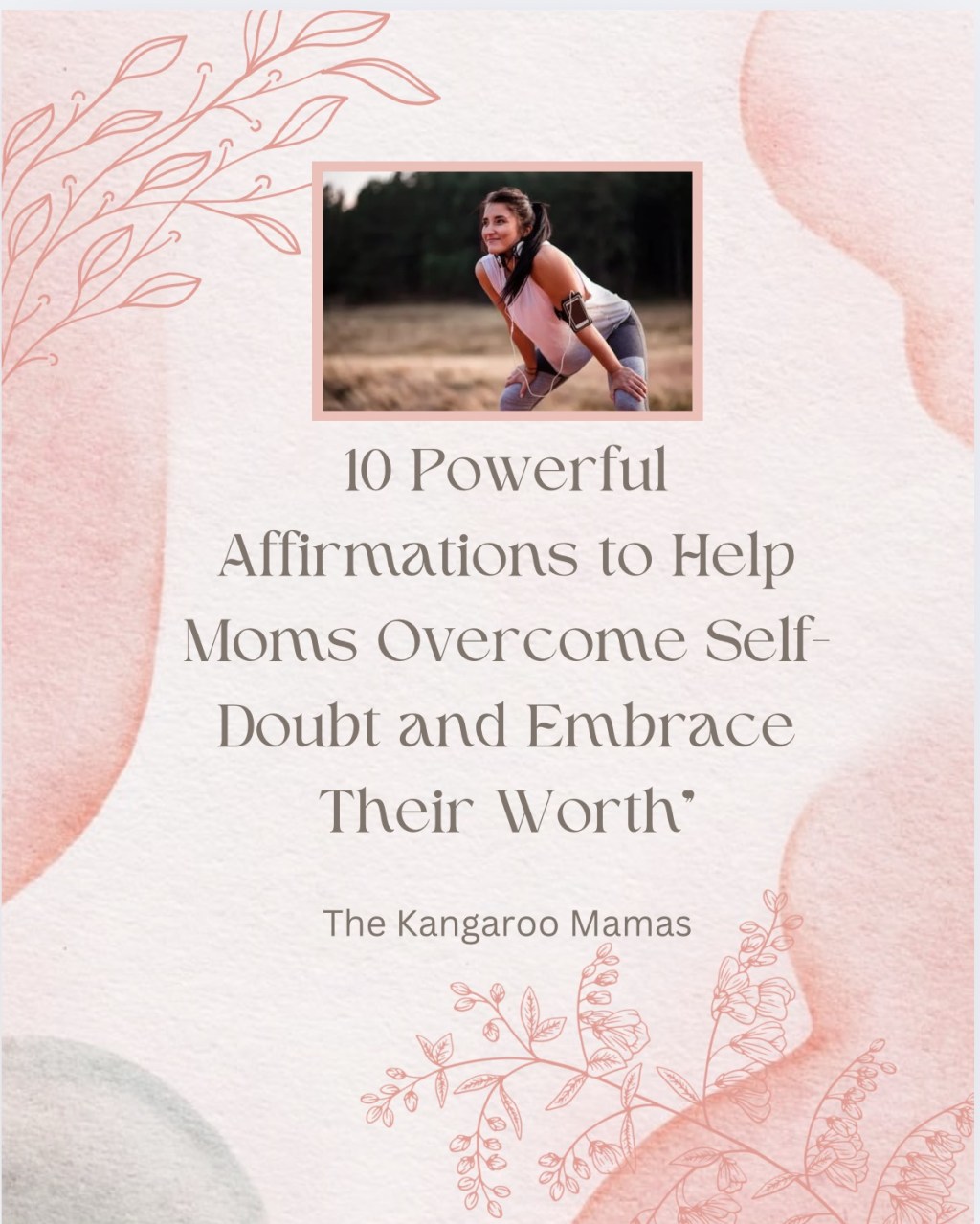 10 Powerful Affirmations to Help Moms Overcome Self-Doubt and Embrace Their&nbsp;Worth.